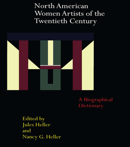 North American Women Artists of the Twentieth Century: A Biographical Dictionary (Reference Library Of The Humanities #Vol. 1219)