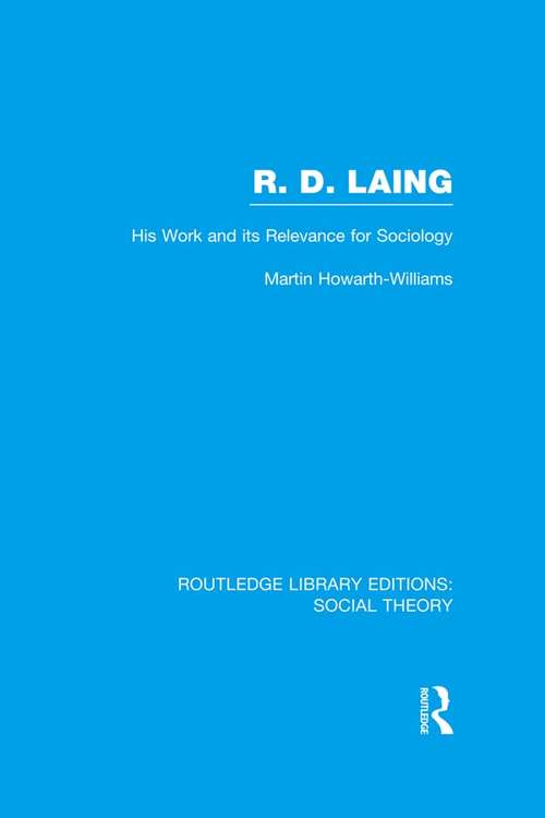 R.D. Laing: His Work And Its Relevance For Sociology (Routledge Library Editions: Social Theory)