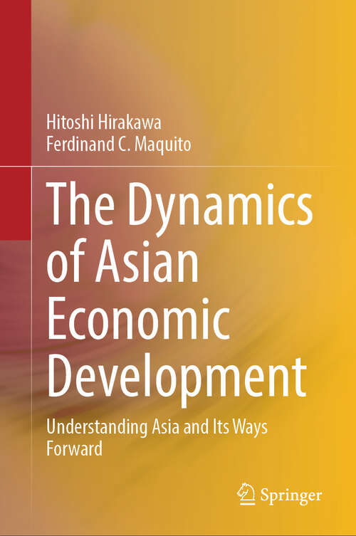 Book cover of The Dynamics of Asian Economic Development: Understanding Asia and Its Ways Forward