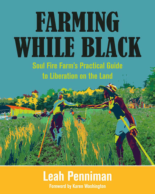 Book cover of Farming While Black: Soul Fire Farm’s Practical Guide to Liberation on the Land