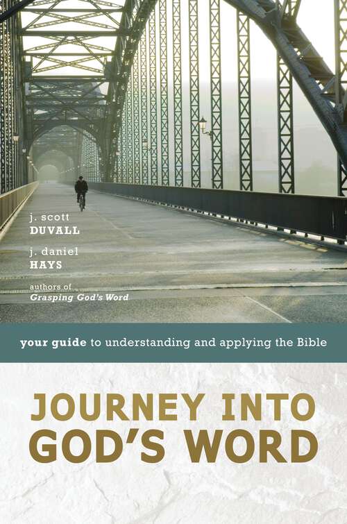 Journey into God's Word: Your Guide to Understanding and Applying the Bible