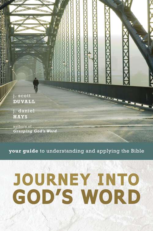 Book cover of Journey into God's Word: Your Guide to Understanding and Applying the Bible