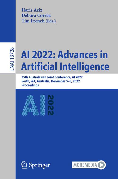 AI 2022: 35th Australasian Joint Conference, AI 2022, Perth, WA, Australia, December 5–8, 2022, Proceedings (Lecture Notes in Computer Science #13728)