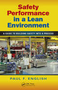 Safety Performance in a Lean Environment: A Guide to Building Safety into a Process (Occupational Safety & Health Guide Series)