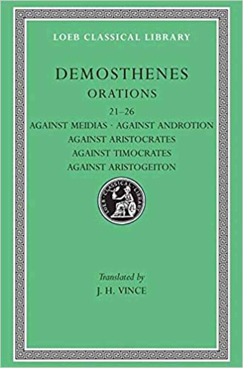 Book cover of Orations, Volume III: Orations 21-26: Against Meidias. Against Androtion. Against Aristocrates. Against Timocrates. Against Aristogeiton 1 And 2 (Loeb Classical Library #299)
