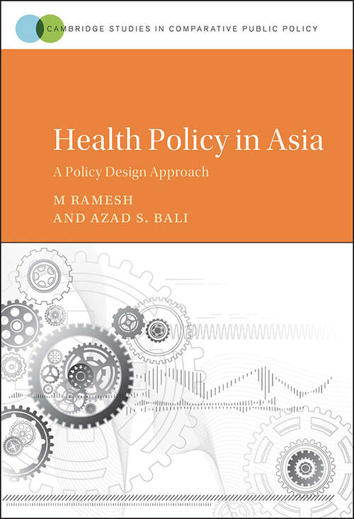 Health Policy in Asia: A Policy Design Approach (Cambridge Studies in Comparative Public Policy)