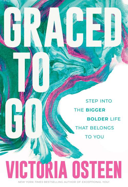 Book cover of Graced to Go: Step into the Bigger Bolder Life that Belongs to You