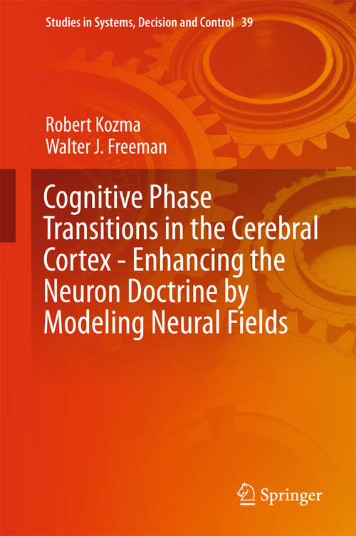 Cognitive Phase Transitions in the Cerebral Cortex - Enhancing the Neuron Doctrine by Modeling Neural Fields (Studies in Systems, Decision and Control #39)