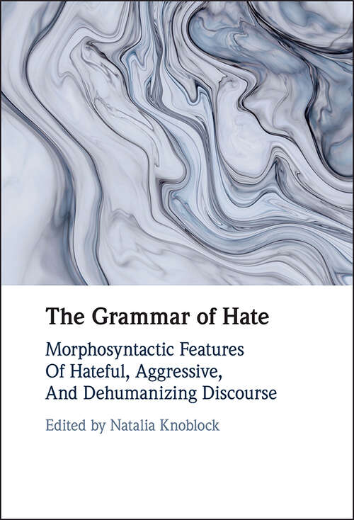 Book cover of The Grammar of Hate: Morphosyntactic Features of Hateful, Aggressive, and Dehumanizing Discourse