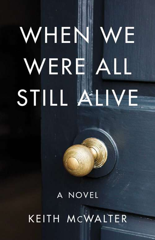 Book cover of When We Were All Still Alive: A Novel