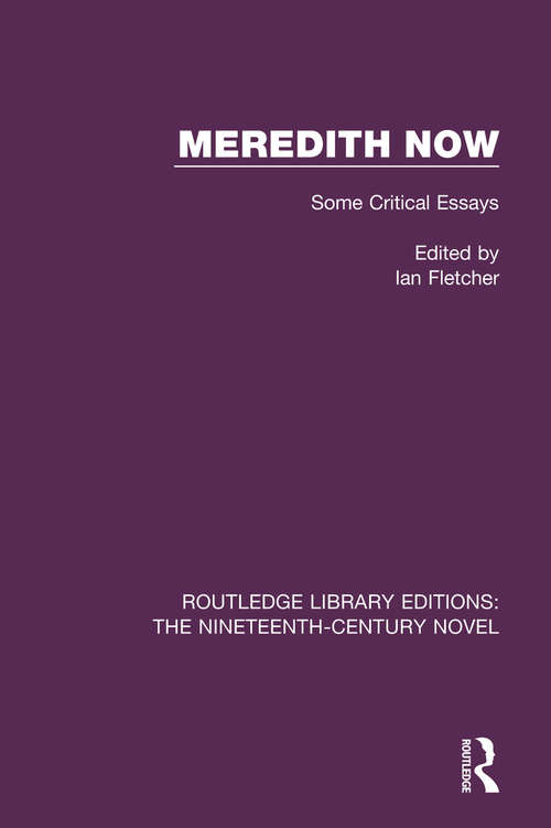 Meredith Now: Some Critical Essays (Routledge Library Editions: The Nineteenth-Century Novel #13)