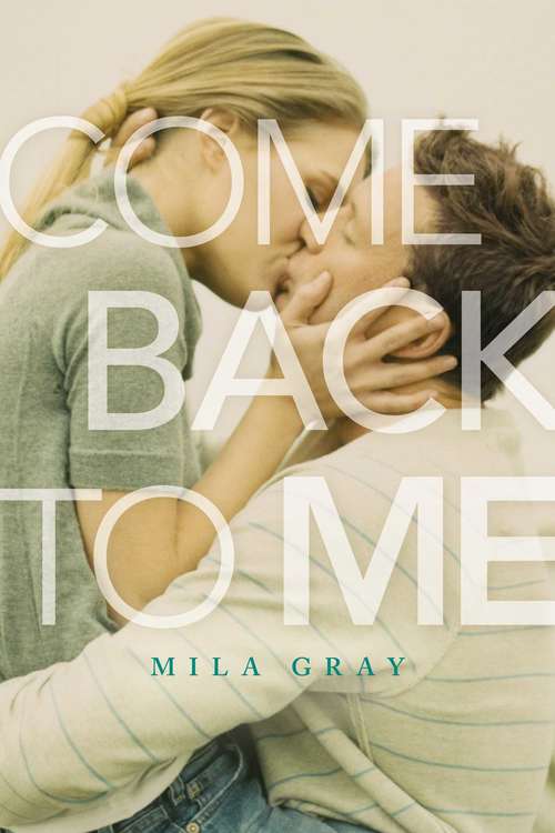 Book cover of Come Back to Me: Come Back To Me; Stay With Me; Run Away With Me