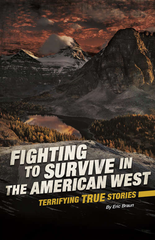 Book cover of Fighting to Survive in the American West: Terrifying True Stories (Fighting to Survive)