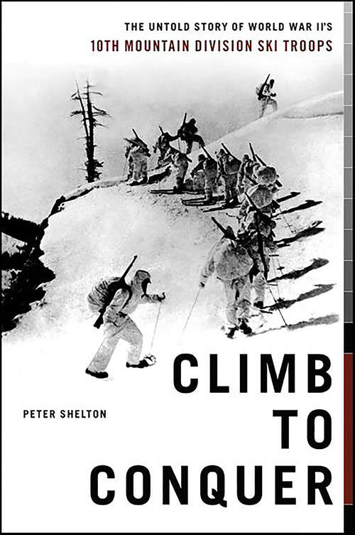 Book cover of Climb to Conquer: The Untold Story of WWII's 10th Mountain Division Ski Troops