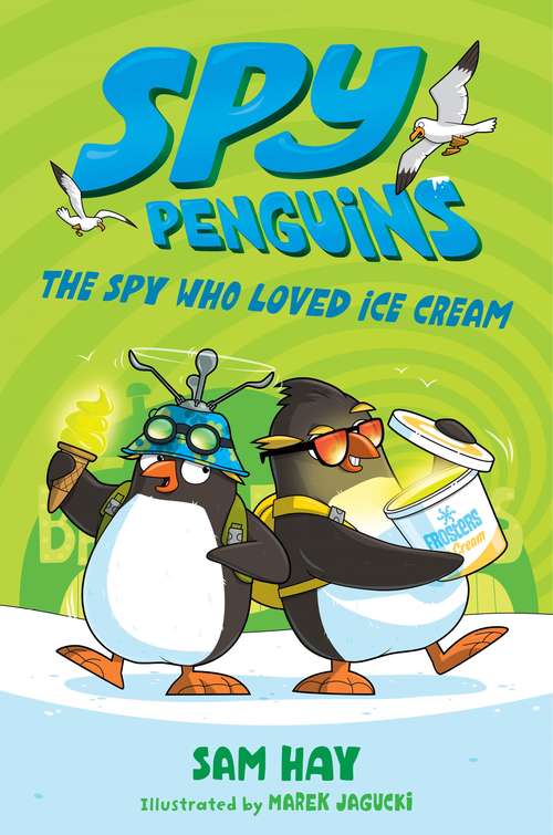 Spy Penguins: The Spy Who Loved Ice Cream (Spy Penguins #2)
