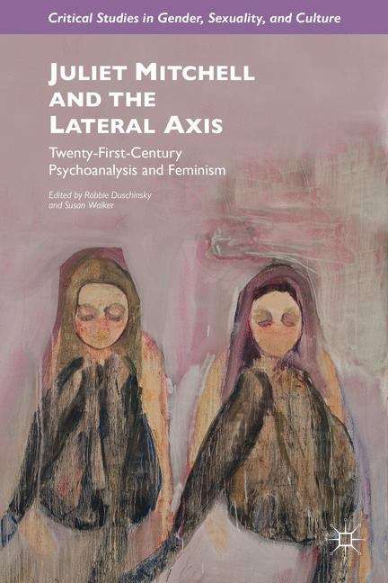 Book cover of Juliet Mitchell and the Lateral Axis: Twenty-first Century Psychoanalysis And Feminism (Critical Studies In Gender, Sexuality, And Culture Ser.)