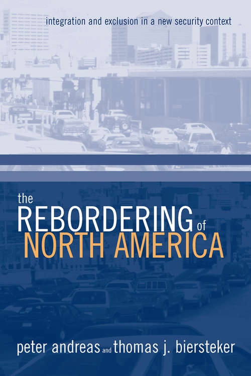 The Rebordering of North America: Integration and Exclusion in a New Security Context