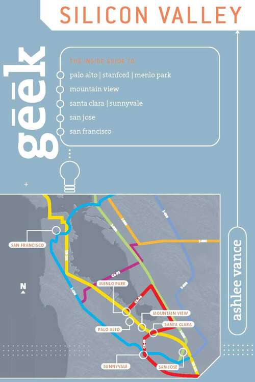 Book cover of Geek Silicon Valley: The Inside Guide to Palo Alto, Stanford, Menlo Park, Mountain View, Santa Clara, Sunnyvale, San Jose, San Francisco (1st Edition)