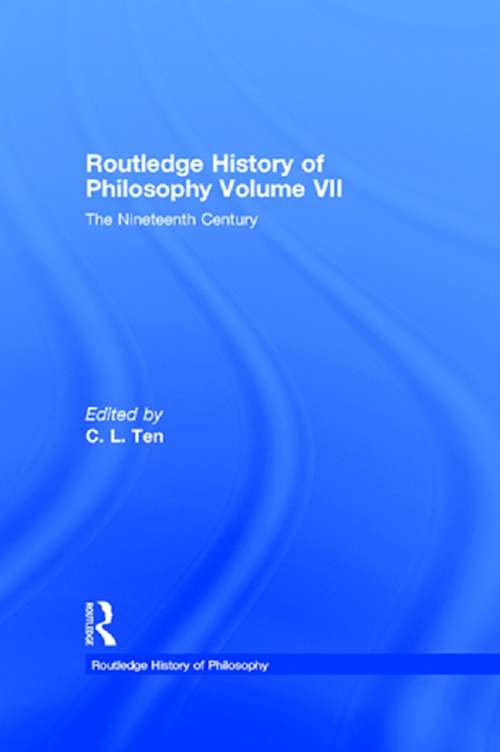 Routledge History of Philosophy Volume VII: The Nineteenth Century (Routledge History of Philosophy)