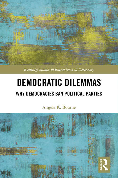 Democratic Dilemmas: Why democracies ban political parties (Extremism and Democracy)