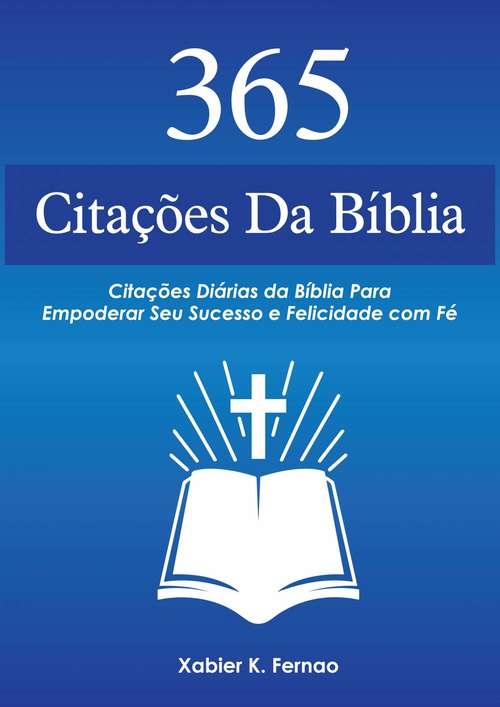 Book cover of 365 Citações da Bíblia: Citações Diárias da Bíblia Para Empoderar Seu Sucesso e Felicidade com Fé