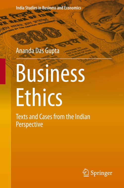 Book cover of Business Ethics: Texts and Cases from the Indian Perspective (India Studies in Business and Economics)