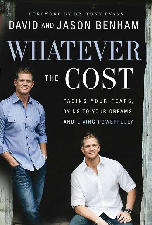 Whatever the Cost: Facing Your Fears, Dying to Your Dreams, and Living Powerfully