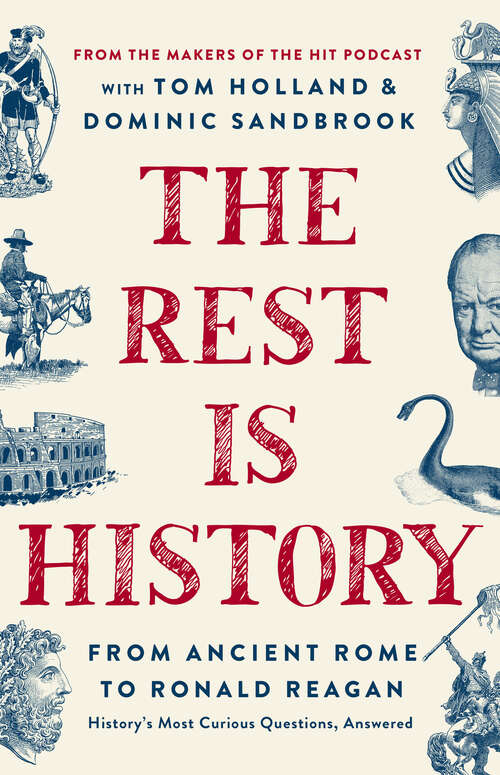 Book cover of The Rest Is History: From Ancient Rome to Ronald Reagan—History's Most Curious Questions, Answered