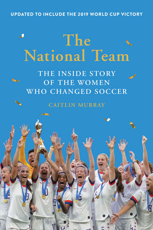 Book cover of The National Team: The Inside Story of the Women Who Changed Soccer (Updated)
