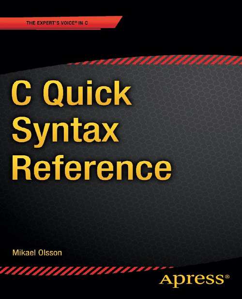 Book cover of C Quick Syntax Reference: A Pocket Guide To The Language, Apis And Library