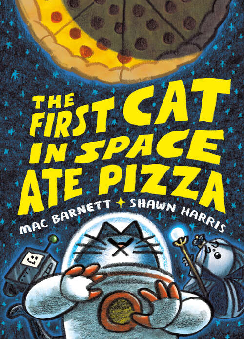 Book cover of The First Cat in Space Ate Pizza