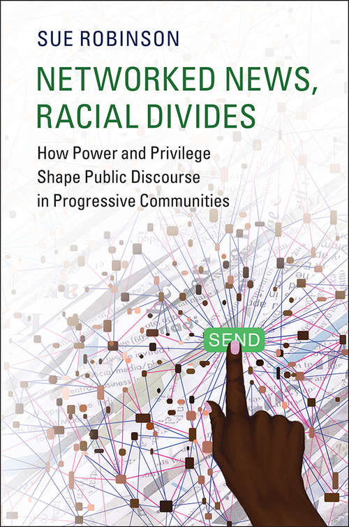 Book cover of Communication, Society and Politics: Networked News, Racial Divides