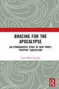 Bracing for the Apocalypse: An Ethnographic Study of New York's ‘Prepper’ Subculture
