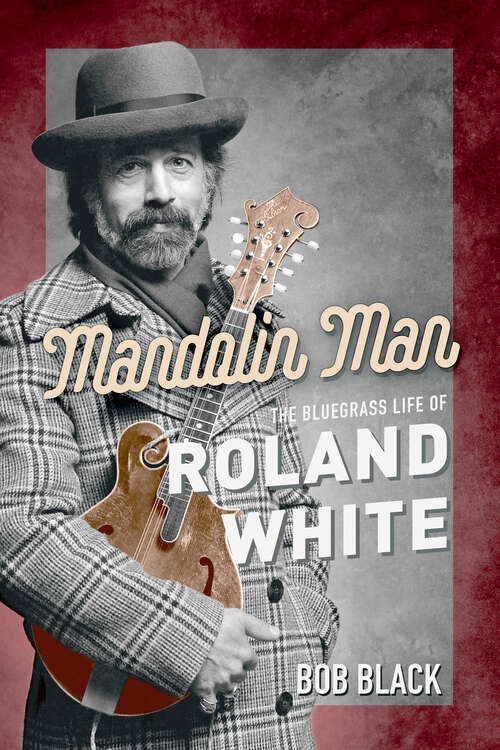 Book cover of Mandolin Man: The Bluegrass Life of Roland White (Music in American Life)