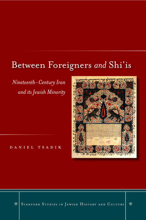 Book cover of Between Foreigners and Shi‘is: Nineteenth-Century Iran and its Jewish Minority