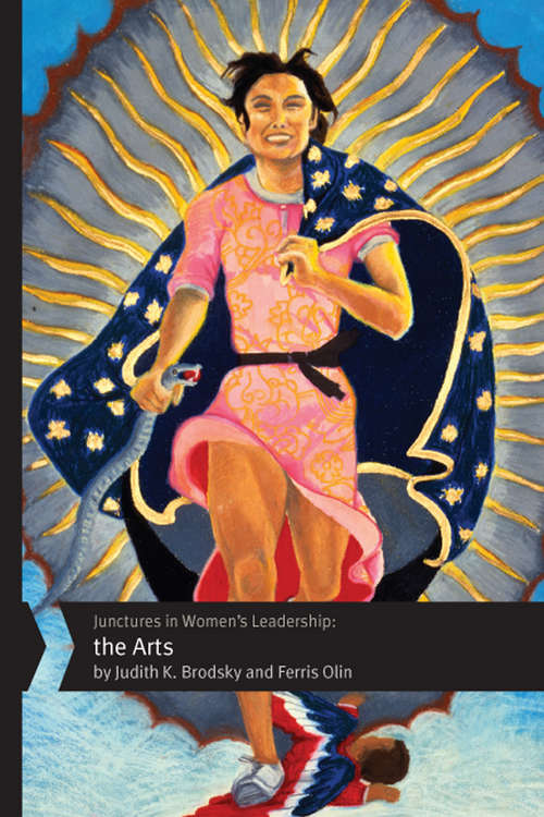 Junctures in Women's Leadership: The Arts (Junctures: Case Studies in Women's Leade #3)