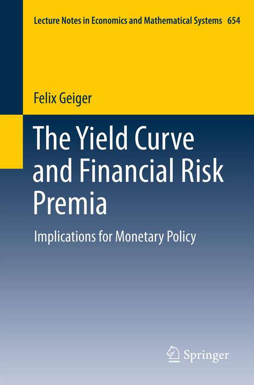 Book cover of The Yield Curve and Financial Risk Premia: Implications for Monetary Policy (2011) (Lecture Notes in Economics and Mathematical Systems #654)