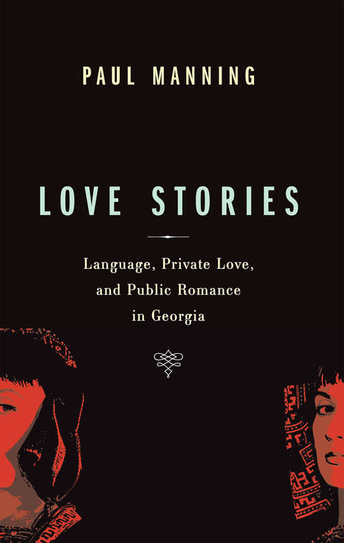 Book cover of Love Stories: Language, Private Love, And Public Romance In Georgia