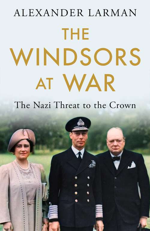 Book cover of The Windsors at War: The Nazi Threat to the Crown