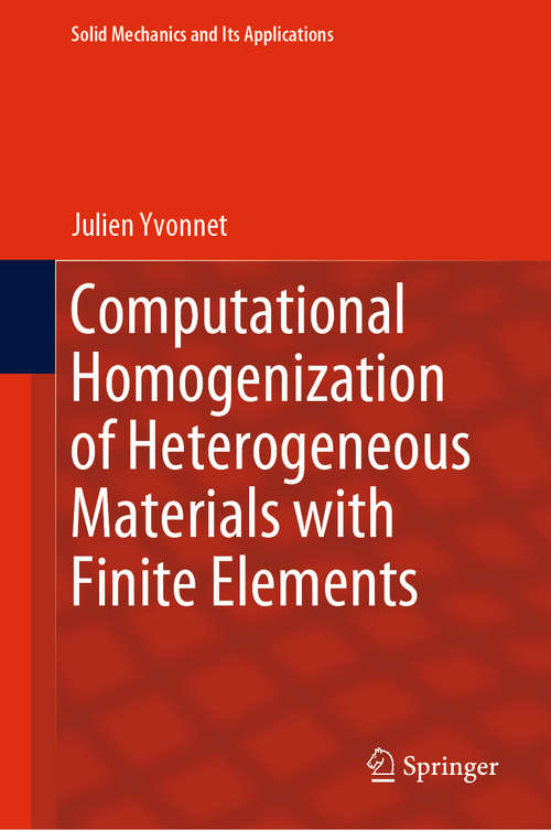 Book cover of Computational Homogenization of Heterogeneous Materials with Finite Elements (1st ed. 2019) (Solid Mechanics and Its Applications #258)