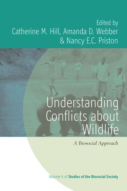 Understanding Conflicts about Wildlife: A Biosocial Approach (Studies of the Biosocial Society #9)