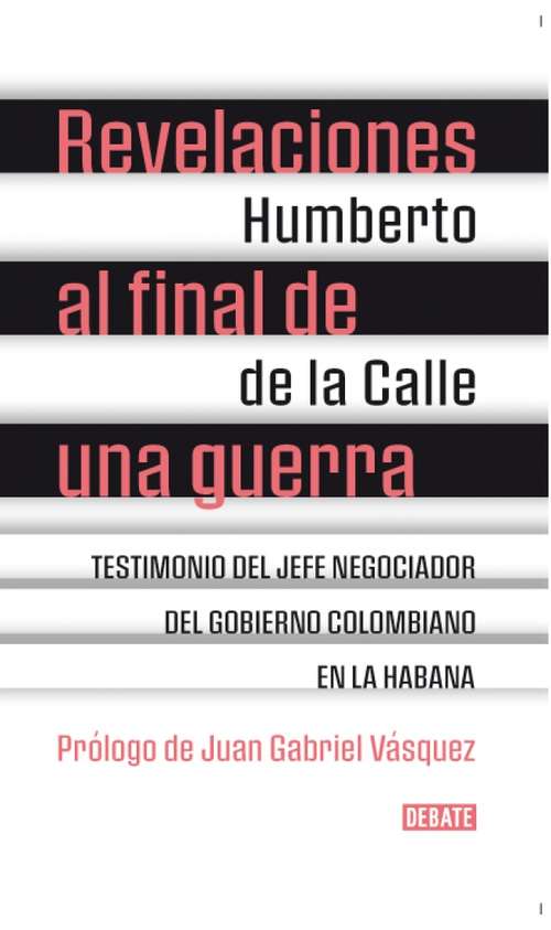 Book cover of Revelaciones al final de una guerra: Testimonio del jefe negociador del gobierno colombiano en la habana