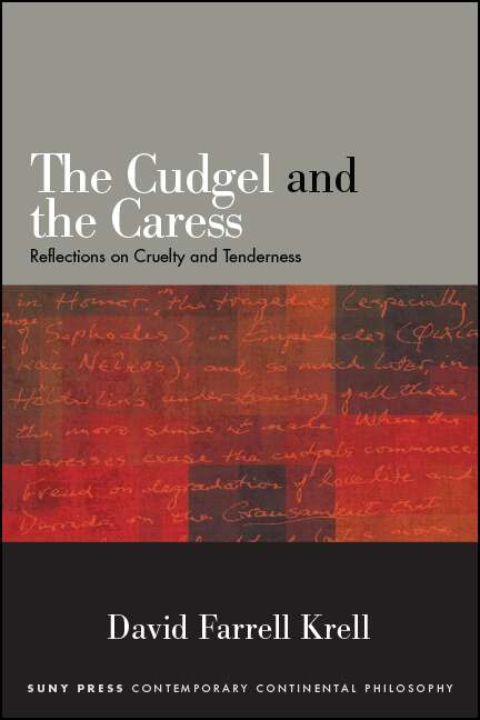 Book cover of The Cudgel and the Caress: Reflections on Cruelty and Tenderness (SUNY series in Contemporary Continental Philosophy)