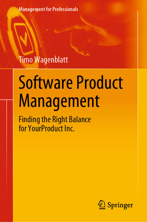 Book cover of Software Product Management: Finding the Right Balance for YourProduct Inc. (1st ed. 2019) (Management for Professionals)