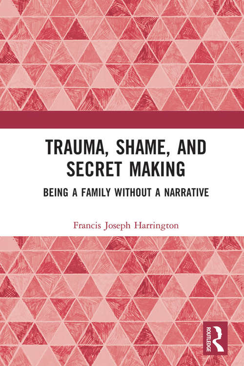 Book cover of Trauma, Shame, and Secret Making: Being a Family Without a Narrative
