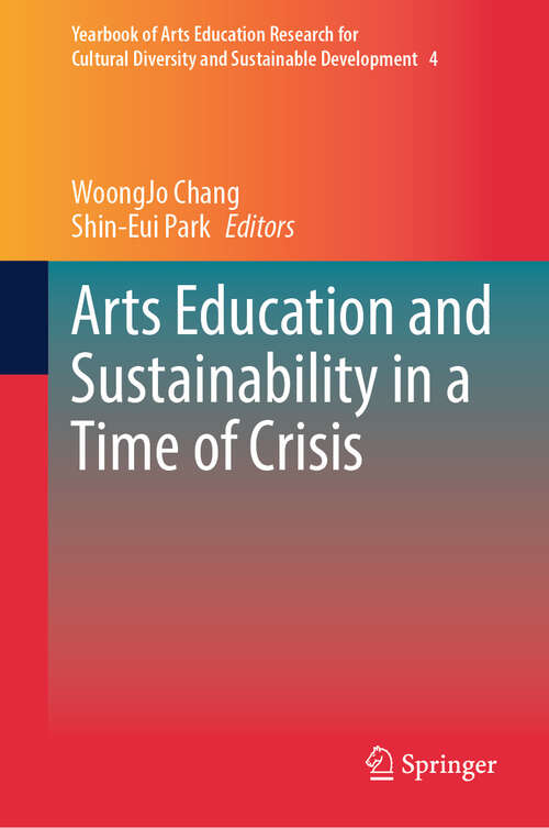 Book cover of Arts Education and Sustainability in a Time of Crisis (Yearbook of Arts Education Research for Cultural Diversity and Sustainable Development #4)