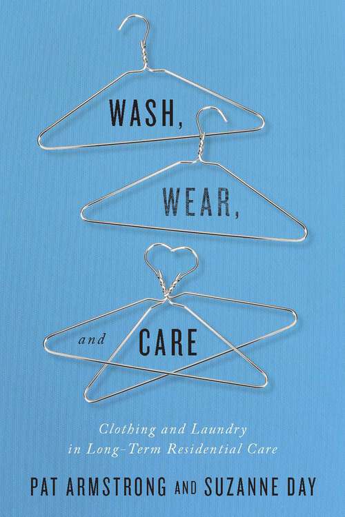 Book cover of Wash, Wear, and Care: Clothing and Laundry in Long-Term Residential Care