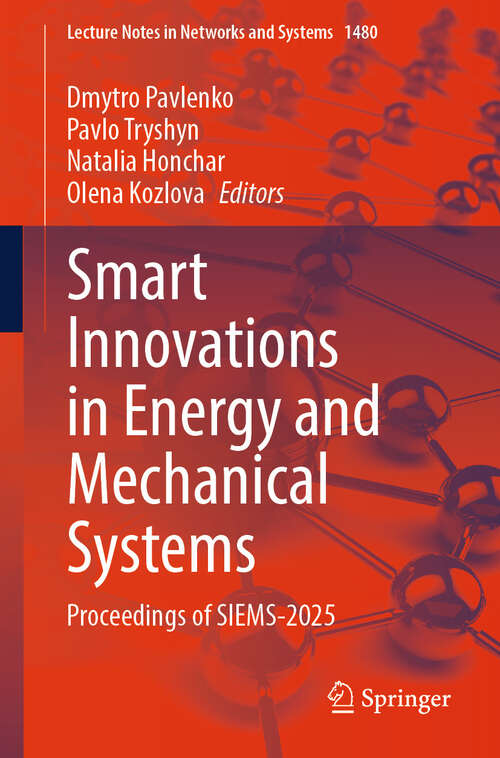 Book cover of Smart Innovations in Energy and Mechanical Systems: Proceedings of SIEMS-2025 (Lecture Notes in Networks and Systems #1480)