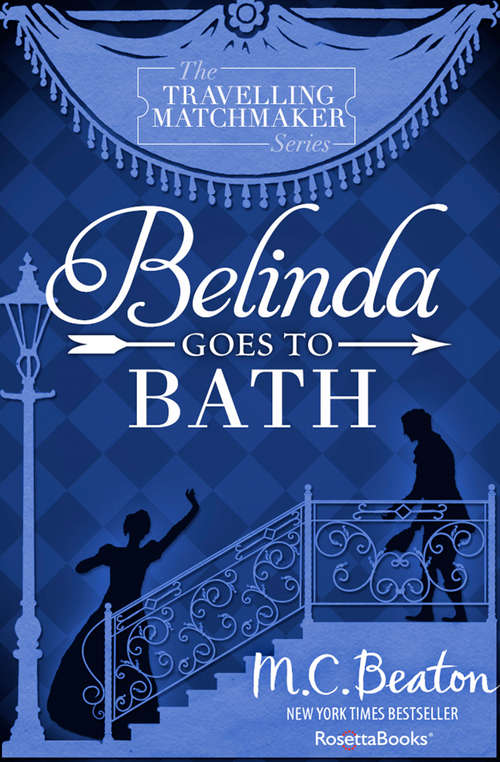 Book cover of Belinda Goes to Bath: Belinda Goes To Bath: A Novel Of Regency England - Being The Second Volume Of The Traveling Matchmaker (The Travelling Matchmaker Series #2)