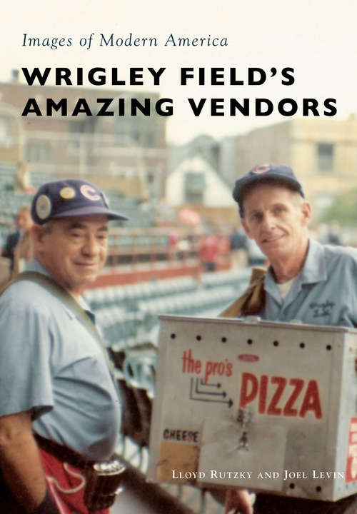 Book cover of Wrigley Field's Amazing Vendors (Images of Modern America)